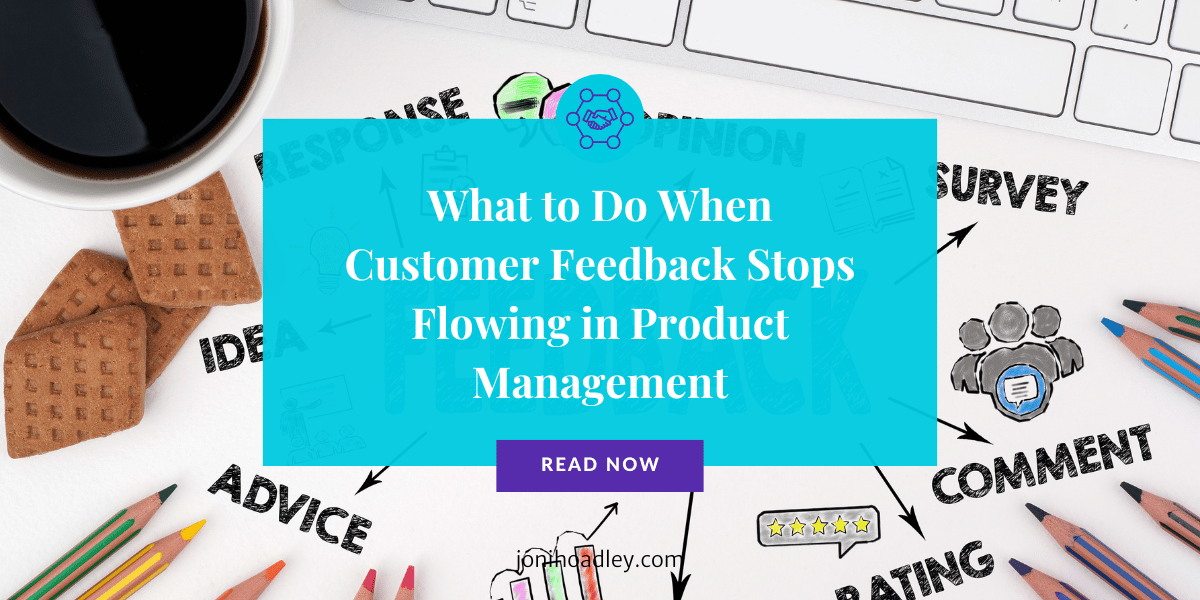 What to Do When Customer Feedback Stops Flowing in Product Management