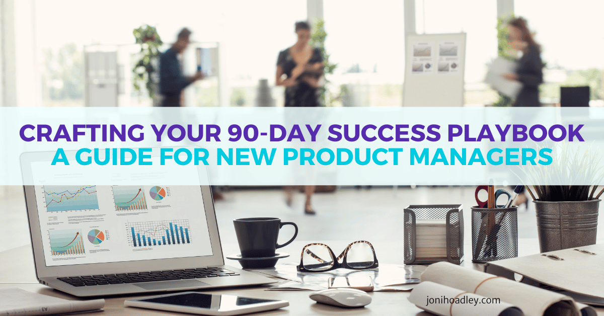 Crafting Your 90-Day Success Playbook: A Guide for New Product Managers