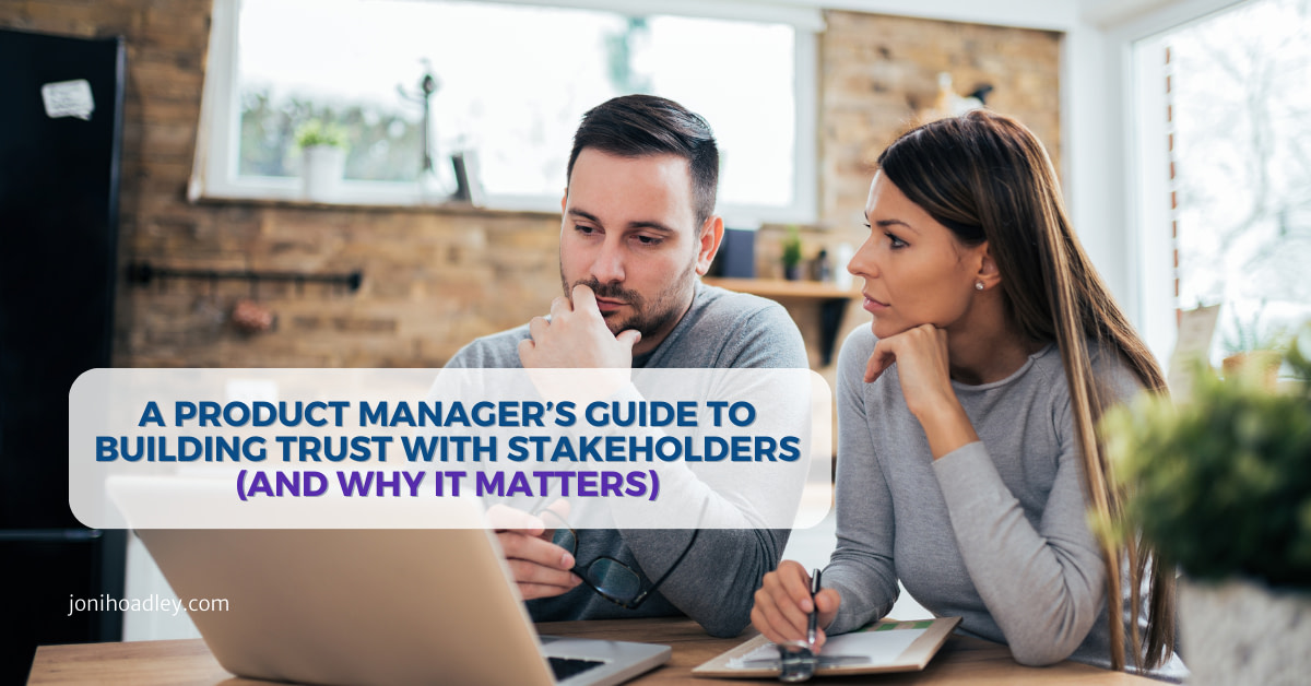 A Product Manager’s Guide to Building Trust with Stakeholders (and why it matters)