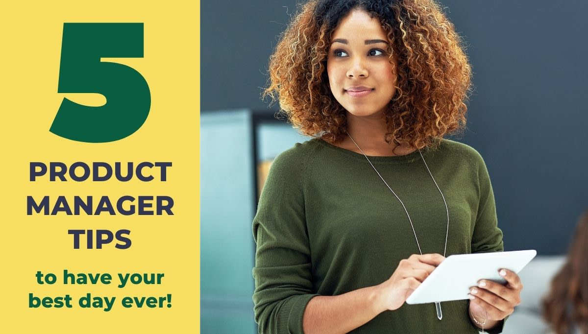 5 Product Manager Tips to Have Your Best Day Ever