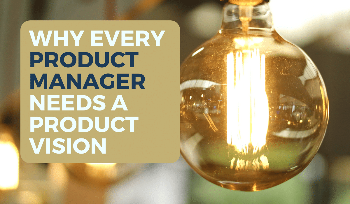 Why Every Product Manager Needs a Resonating Product Vision
