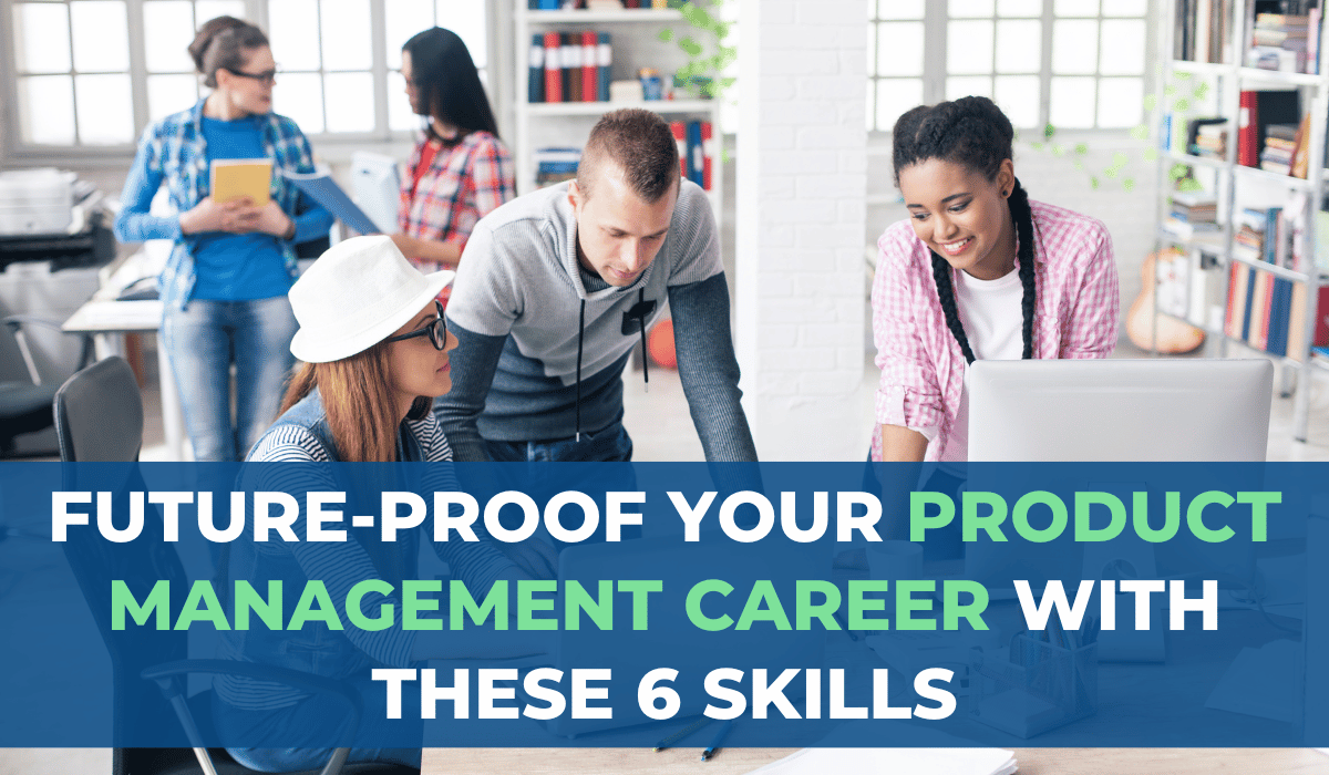 FutureProof Your Product Management Skills to Succeed in 2025