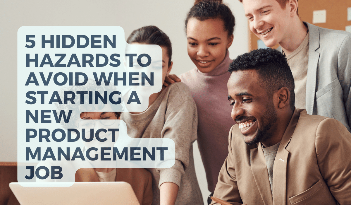 5 Hidden Hazards in New Product Management Roles and How to Avoid Them