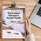 Product Manager Success Guide