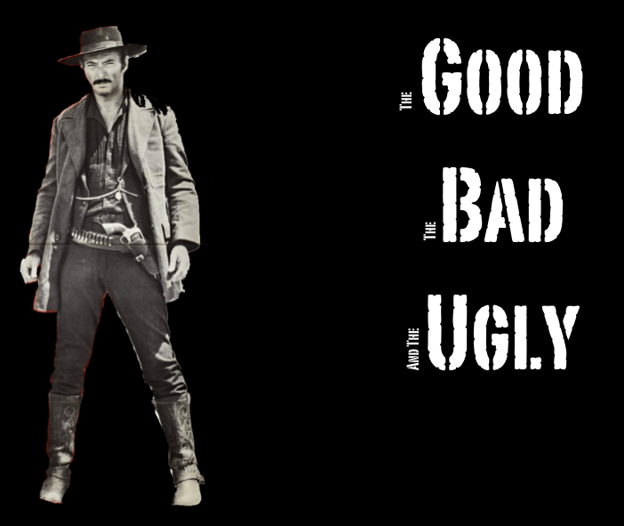 The Good, the Bad and the Ugly
