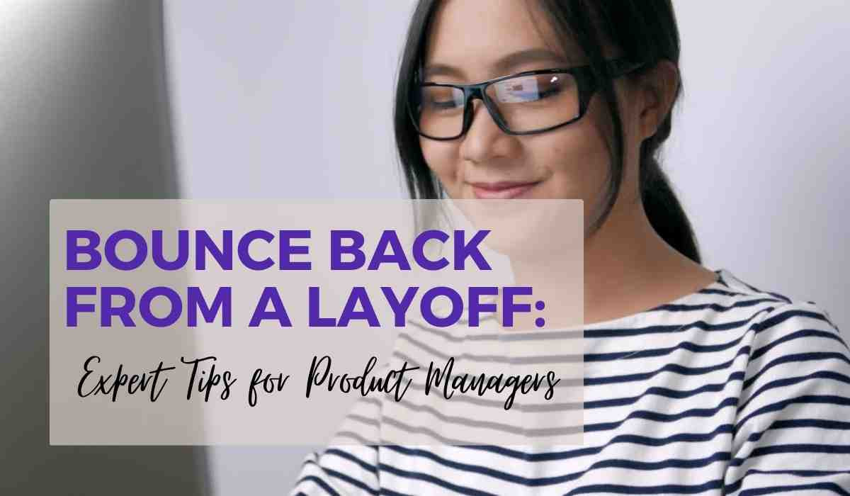 Bounce Back from a Layoff: Expert Tips for Product Managers